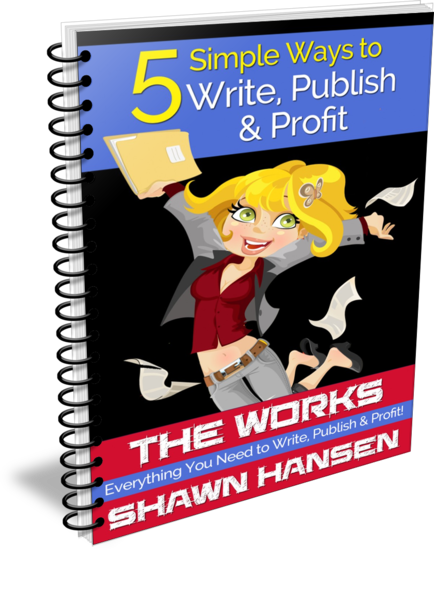 5 Simple Ways to Write, Publish & Profit by Shawn Hansen