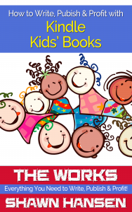 How to Write, Publish & Profit with Kindle Kids' Books by Shawn Hansen