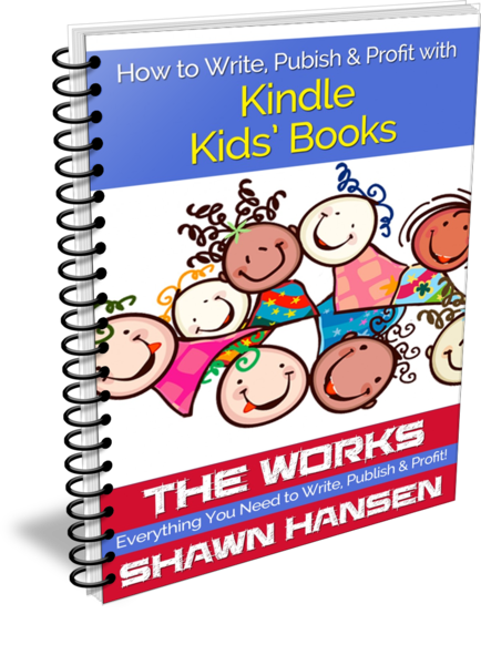 How to Write, Publish & Profit with Kindle Kids' Books by Shawn Hansen
